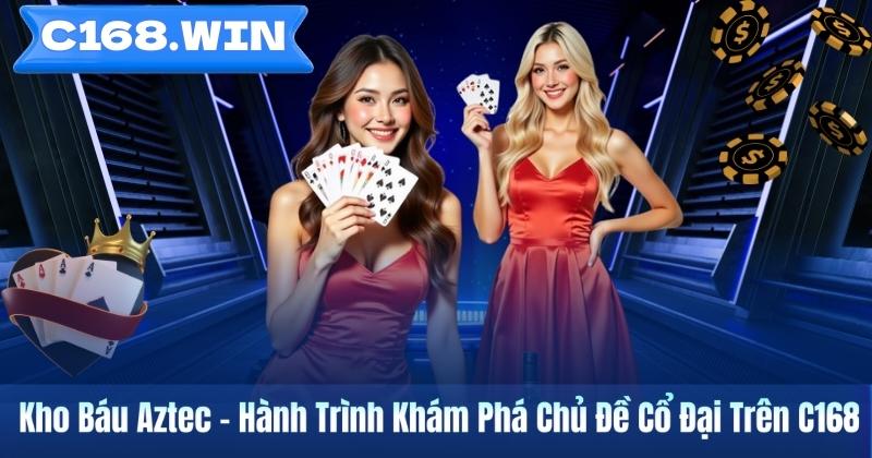 Kho Báu Aztec – Hành Trình Khám Phá Chủ Đề Cổ Đại Trên C168 Kho Báu Aztec – Hành Trình Khám Phá Chủ Đề Cổ Đại Trên C168