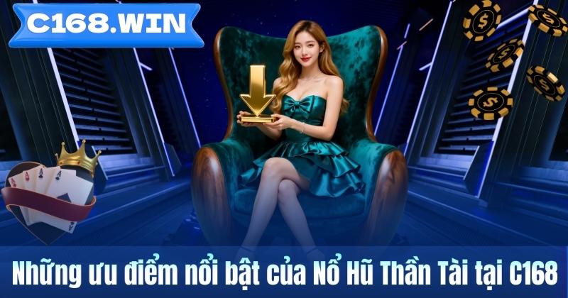 Những ưu điểm nổi bật của Nổ Hũ Thần Tài tại C168